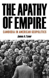 cover of The Apathy of Empire: Cambodia in American Geopolitics