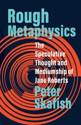 cover of Rough Metaphysics: The Speculative Thought and Mediumship of Jane Roberts