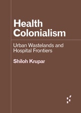cover of Health Colonialism: Urban Wastelands and Hospital Frontiers