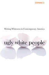 cover of Ugly White People: Writing Whiteness in Contemporary America