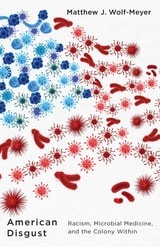 cover of American Disgust: Racism, Microbial Medicine, and the Colony Within
