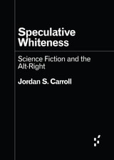 cover of Speculative Whiteness: Science Fiction and the Alt-Right