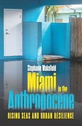 cover of Miami in the Anthropocene: Rising Seas and Urban Resilience