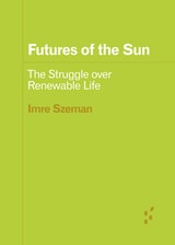 cover of Futures of the Sun: The Struggle over Renewable Life