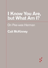 cover of I Know You Are, but What Am I?: On Pee-wee Herman