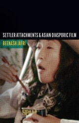 cover of Settler Attachments and Asian Diasporic Film