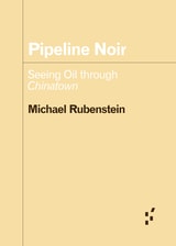 cover of Pipeline Noir: Seeing Oil through Chinatown