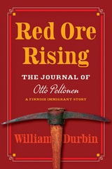 cover of Red Ore Rising: The Journal of Otto Peltonen, a Finnish Immigrant Story