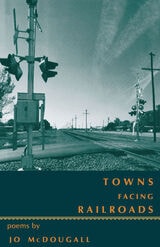 cover of Towns Facing Railroads: Poems