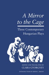 cover of Mirror to the Cage: Three Contemporary Hungarian Plays