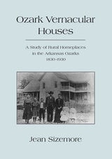 cover of Ozark Vernacular Houses: A Study of Rural Homeplaces in the Arkansas Ozarks, 1830-1930