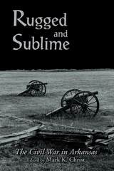 cover of Rugged and Sublime: The Civil War in Arkansas