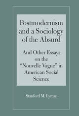 cover of Postmodernism and a Sociology of the Absurd: Absurd And Other Essays on the "Nouvelle Vague" in American Social Science
