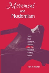 cover of Movement and Modernism: Yeats, Eliot, Williams, and Early Twentieth-Century Dance