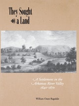 cover of They Sought a Land: A Settlement in the Arkansas River Valley, 1840–1870
