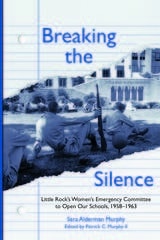 cover of Breaking the Silence: The Little Rock Women's Emergency Committee to Open Our Schools, 1958–1963