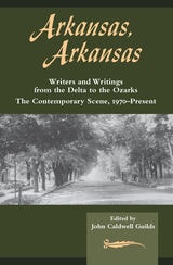 cover of Arkansas, Arkansas Volume 2: Writers and Writings from the Delta to the Ozarks,The Contemporary Scene, 1970–present