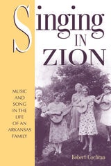 cover of Singing in Zion: Music and Song in the Life of One Arkansas Family