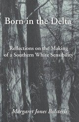 cover of Born in the Delta: Reflections on the Making of a Southern White Sensibility