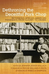cover of Dethroning the Deceitful Pork Chop: Rethinking African American Foodways from Slavery to Obama