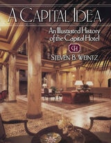 cover of A Capital Idea: An Illustrated History of the Capital Hotel