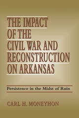 cover of The Impact of the Civil War and Reconstruction on Arkansas: Persistence in the Midst of Ruin