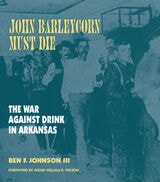 cover of John Barleycorn Must Die: The War Against Drink in Arkansas