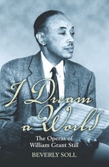 cover of I Dream a World: The Operas of William Grant Still