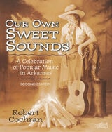 cover of Our Own Sweet Sounds: A Celebration of Popular Music in Arkansas