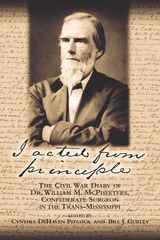 cover of I Acted from Principle: The Civil War Diary of Dr. William M. McPheeters, Confederate Surgeon in the Trans-Mississippi