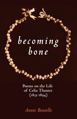 cover of Becoming Bone: Poems on the Life of Celia Thaxter (1836-1894)