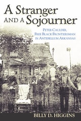 cover of A Stranger and a Sojourner: Peter Caulder, Free Black Frontiersman in Antebellum Arkansas