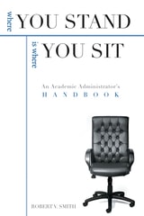 cover of Where You Stand Is Where You Sit: An Academic Administrator's Handbook