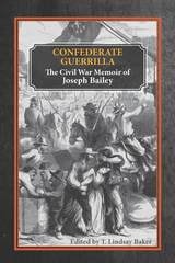 cover of Confederate Guerrilla: The Civil War Memoir of Joseph M. Bailey