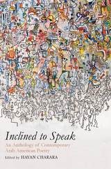 cover of Inclined to Speak: An Anthology of Contemporary Arab American Poetry