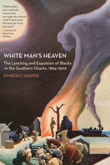 cover of White Man's Heaven: The Lynching and Expulsion of Blacks in the Southern Ozarks, 1894-1909