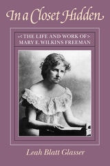 cover of In a Closet Hidden: The Life and Work of Mary E. Wilkins Freeman
