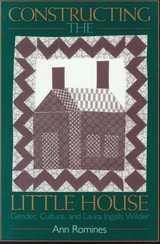 cover of Constructing the Little House: Gender, Culture, and Laura Ingalls Wilder