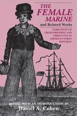 cover of "The Female Marine" and Related Works: Narratives of Cross-Dressing and Urban Vice in America's Early Republic