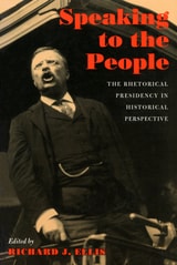 cover of Speaking to the People: The Rhetorical Presidency in Historical Perspective