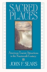 cover of Sacred Places: American Tourist Attractions in the Nineteenth Century