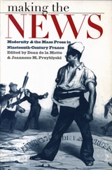 cover of Making the News: Modernity and the Mass Press in Nineteenth-Century France