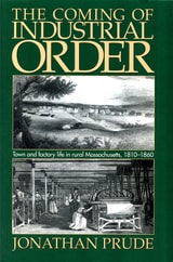 cover of Coming of Industrial Order: Town and Factory Life in Rural Massachusetts, 1810-1860