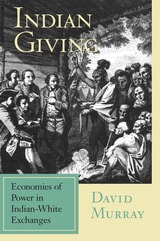 cover of Indian Giving: Economies of Power in Indian-White Exchanges