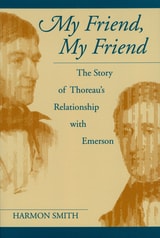 cover of My Friend, My Friend: The Story of Thoreau's Relationship with Emerson