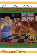 cover of Can She Bake a Cherry Pie?: American Women and the Kitchen in the Twentieth Century