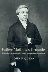 cover of Father Mathew's Crusade: Temperance in Nineteenth-Century Ireland and Irish America