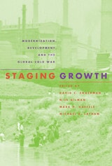 cover of Staging Growth: Modernization, Development, and the Global Cold War