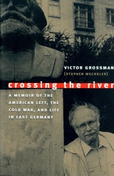 cover of Crossing the River: A Memoir of the American Left, the Cold War, and Life in East Germany
