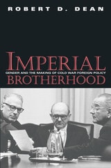 cover of Imperial Brotherhood: Gender and the Making of Cold War Foreign Policy